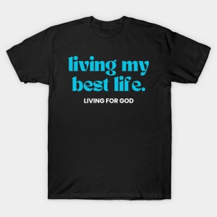 Living My Best Life Living For God Christian T-Shirt